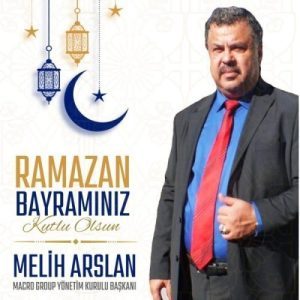 İş insanı Melih ARSLAN, Ramazan Bayramı Dolayısıyla bir mesaj yayımladı…